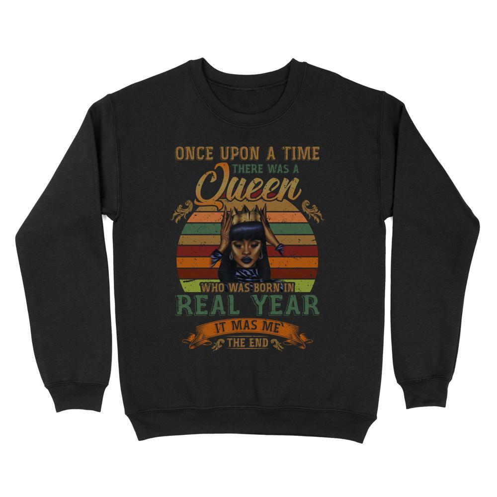 Once upon a time there was a Queen | Custom year Standard Crew Neck Sweatshirt Once upon a time there was a Queen | Custom year Standard Crew Neck Sweatshirt